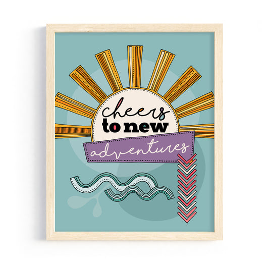 Cheers to New Adventures Art Print - Sun Design Inspirational Decor
