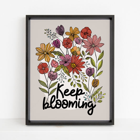 Keep Blooming, Floral Art Print - Growth and Positivity Decor
