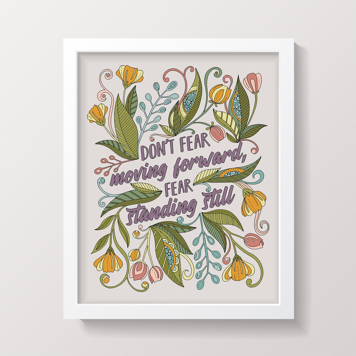 Don’t fear moving forward, fear standing still