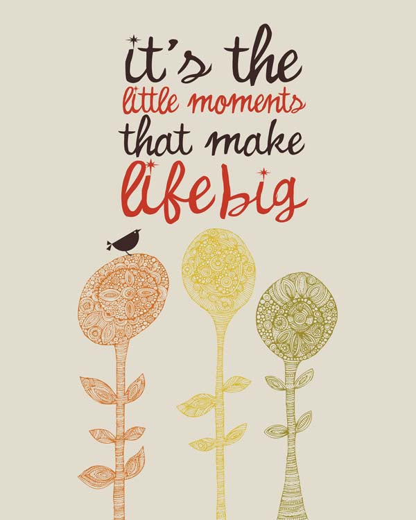 It´s the little moments that make life big