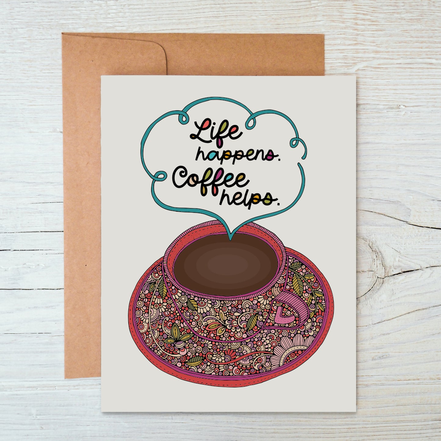 Life happens. Coffee helps