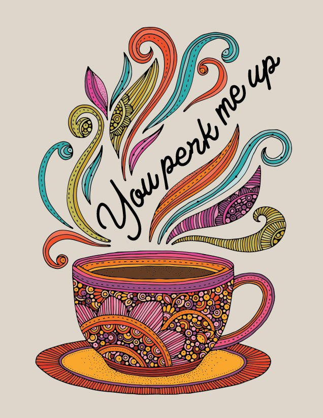 You perk me up