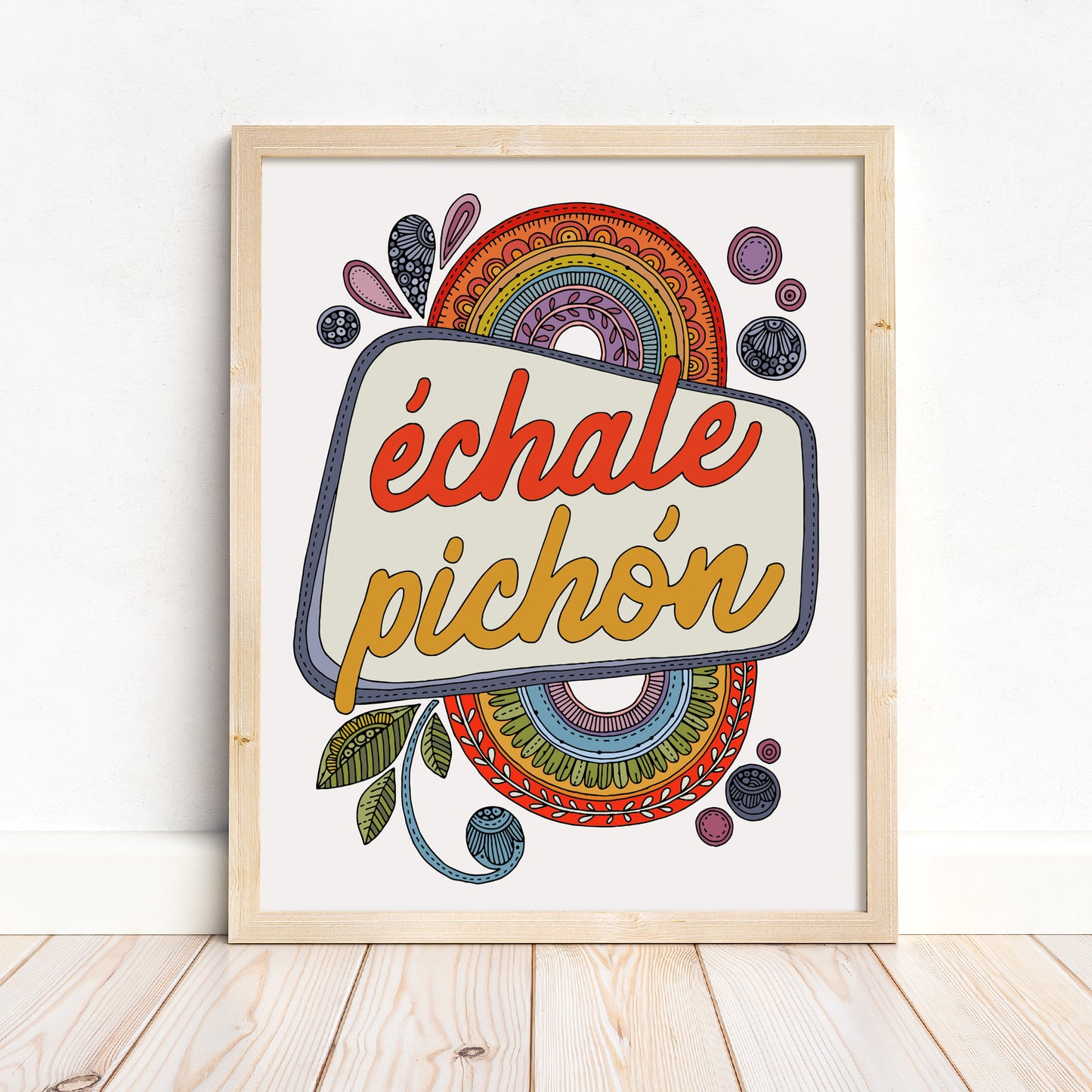 Echale Pichon | Spanish Quote Art Print