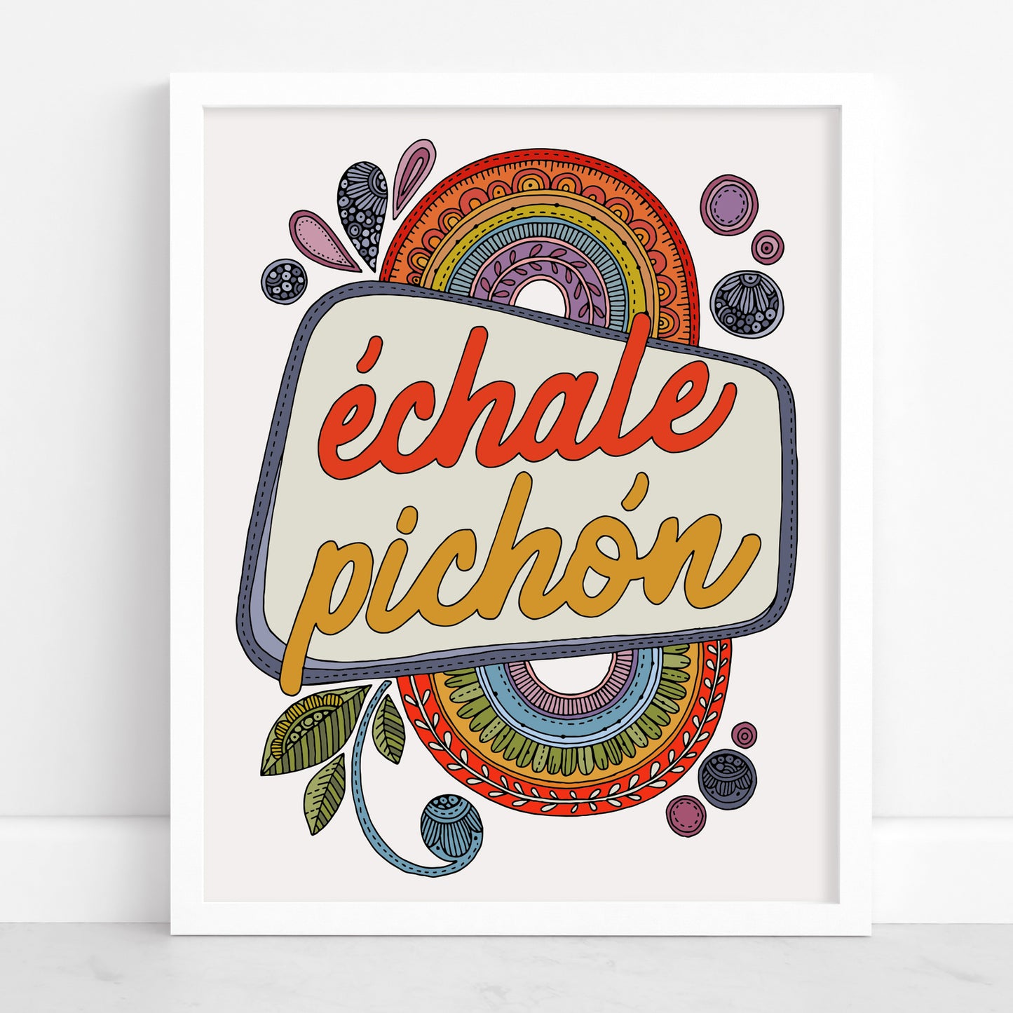 Echale Pichon | Spanish Quote Art Print