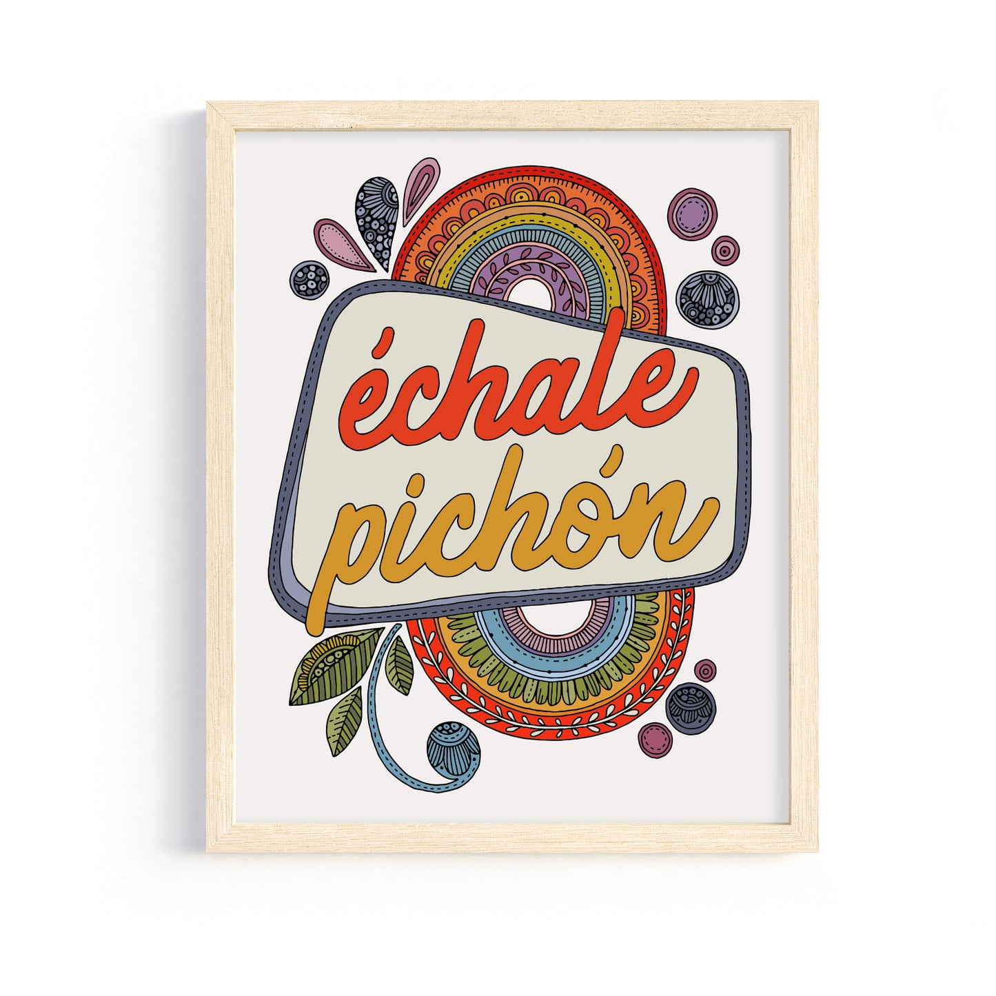 Echale Pichon | Spanish Quote Art Print