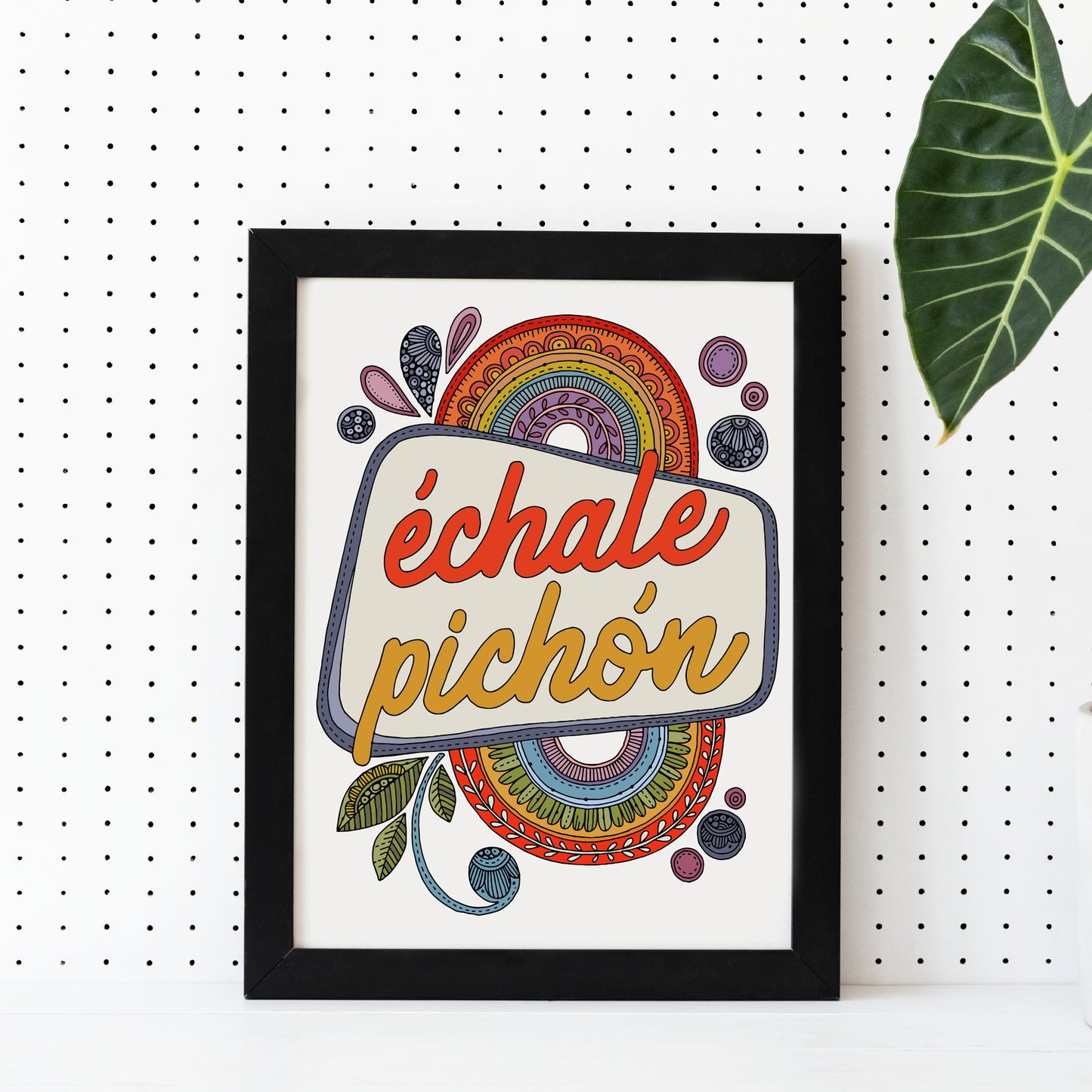 Echale Pichon | Spanish Quote Art Print