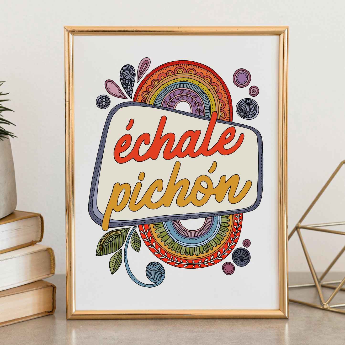 Echale Pichon | Spanish Quote Art Print