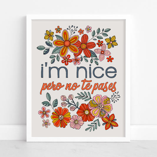 Motivational Art Print I'm nice pero no te pases