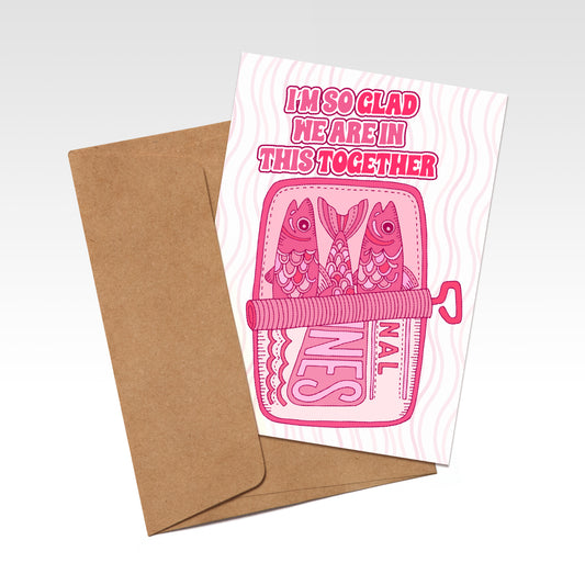 I’m So Glad We Are in This Together- Valentine’s Card,Sardines Illustration, Friendship, Love