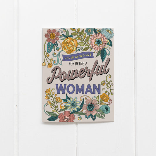 Never apologize for being a powerful woman