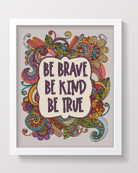 Be Brave Be Kind Be True